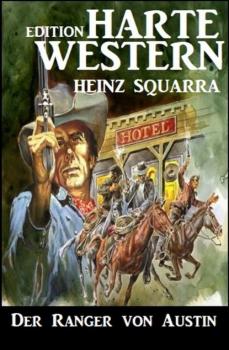 Читать Der Ranger von Austin: Harte Western Edition - Heinz Squarra