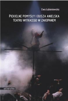 Читать Piekielne pomysły i dusza anielska Teatru Witkacego w Zakopanem - Ewa Łubieniewska