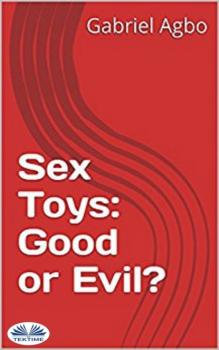Читать Sex Toys: Good Or Evil? - Gabriel Agbo