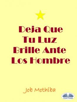 Читать Deja Que Tu Luz Brille Ante Los Hombre - Job Mothiba