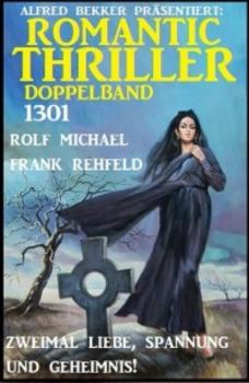 Читать Romantic Thriller Doppelband 1301 - Zweimal Liebe, Spannung und Geheimnis - Frank Rehfeld