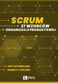 Читать Scrum. 37 wzorców organizacji produktowej (ebook) - Jeff Sutherland