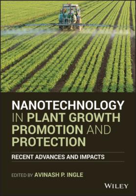 Nanotechnology in Plant Growth Promotion and Protection - Группа авторов