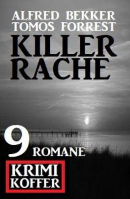 Killerrache: Krimi Koffer 9 Romane - Alfred Bekker