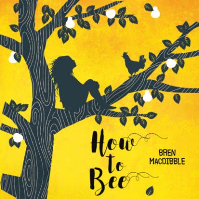 How to Bee (Unabridged) - Bren MacDibble