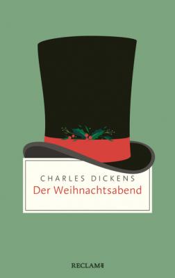Der Weihnachtsabend. Ein Weihnachtslied in Prosa; oder: Eine Geistergeschichte zum Weihnachtsfest - Charles Dickens
