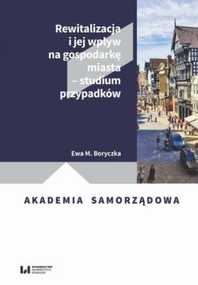 Rewitalizacja i jej wpływ na gospodarkę miasta – studium przypadków - Ewa M. Boryczka