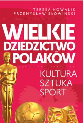 Wielkie dziedzictwo Polaków - Przemysław Słowiński