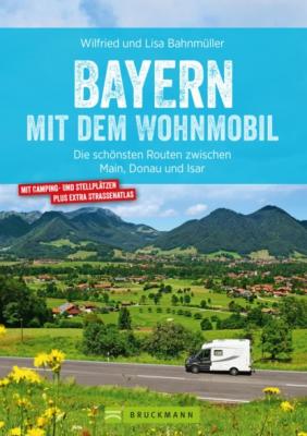 Bayern mit dem Wohnmobil - Wilfried Bahnmüller