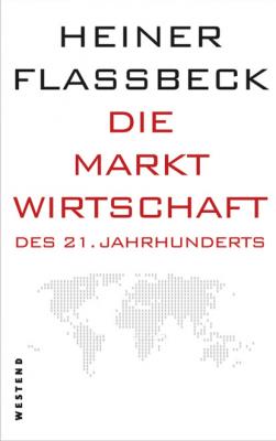 Die Marktwirtschaft des 21. Jahrhunderts - Heiner Flassbeck