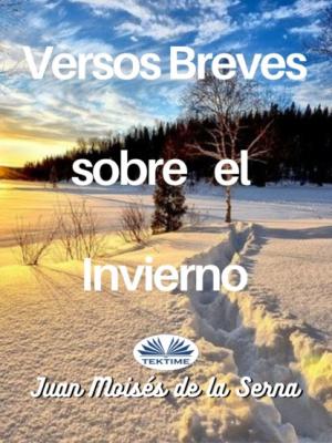 Versos Breves Sobre El Invierno - Dr. Juan Moisés De La Serna