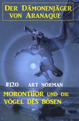 Moronthor und die Vögel des Bösen: Der Dämonenjäger von Aranaque 120 - Art Norman