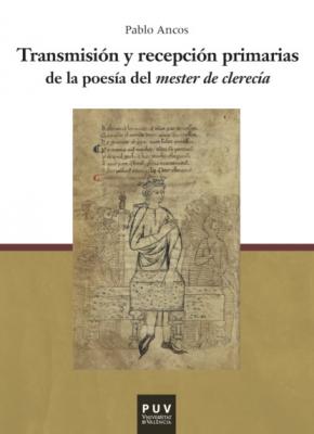 Transmisión y recepción primarias de la poesía del mester de clerecía - Pablo Ancos García