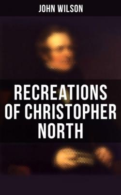 Recreations of Christopher North - John Wilson