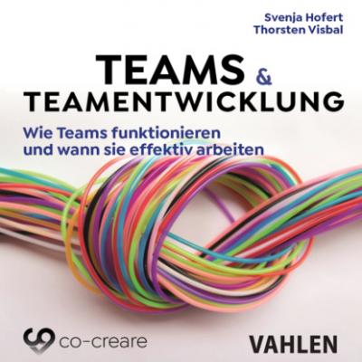 Teams & Teamentwicklung - Wie Teams funktionieren und wann sie effektiv arbeiten (Ungekürzt) - Svenja Hofert