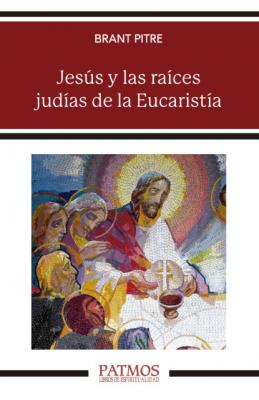 Jesús y las raíces judías de la Eucaristía - Brant Pitre