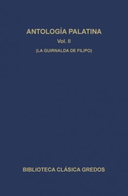 Antología palatina II. La guirnalda de Filipo. - Varios autores