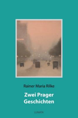Zwei Prager Geschichten - Rainer Maria Rilke