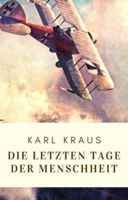 Karl Kraus: Die letzten Tage der Menschheit - Karl Kraus H.