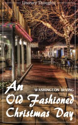 An Old Fashioned Christmas Day (Washington Irving) (Literary Thoughts Edition) - Washington Irving