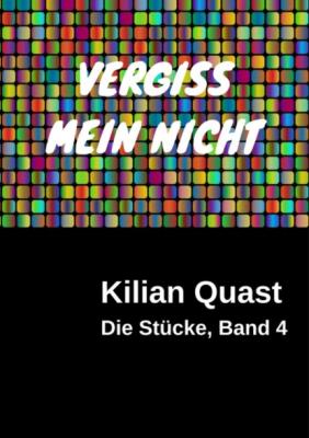 VERGISS MEIN NICHT - Die Stücke, Band 4 - Kilian Quast