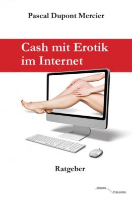 Cash mit Erotik im Internet - Pascal Dupont Mercier