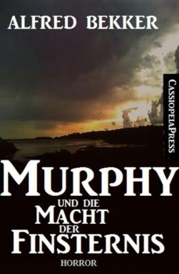 Murphy und die Macht der Finsternis (Dämonenjäger Murphy) - Alfred Bekker