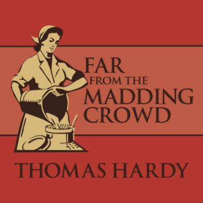 Far from the Madding Crowd (Unabridged) - Thomas Hardy