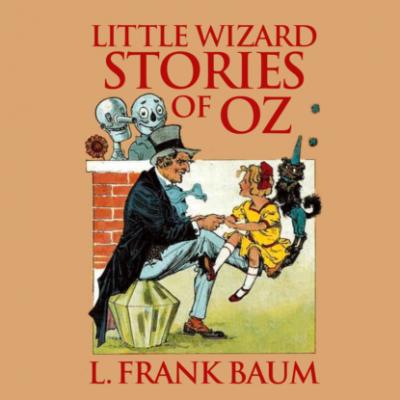 Little Wizard Stories of Oz - Oz, Book 7 (Unabridged) - L. Frank Baum