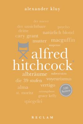 Alfred Hitchcock. 100 Seiten - Alexander Kluy