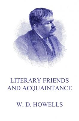 Literary Friends And Acquaintance - William Dean Howells