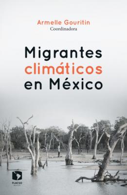 Migrantes climáticos en México - Armelle Gouritin