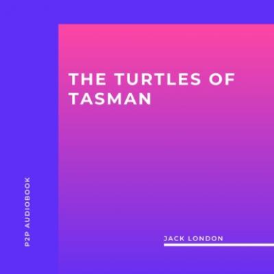 The Turtles of Tasman (Unabridged) - Jack London