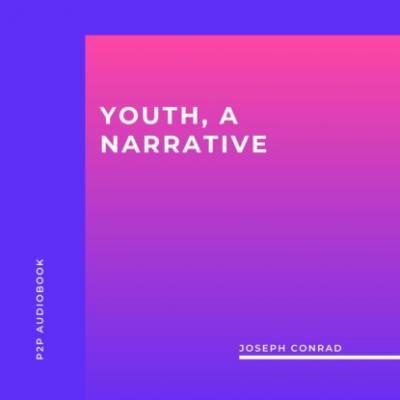 Youth, a Narrative (Unabridged) - Joseph Conrad