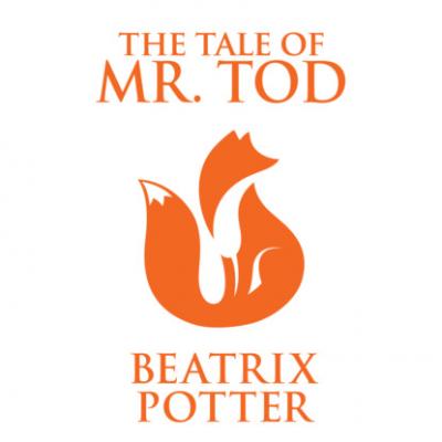 The Tale of Mr. Tod (Unabridged) - Beatrix Potter