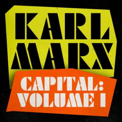 Capital - A Critique of Political Economy, Volume 1 (Unabridged) - Karl Marx