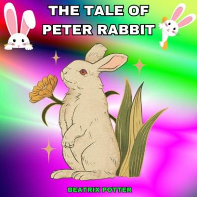 The Tale of Peter Rabbit (Unabridged) - Беатрис Поттер