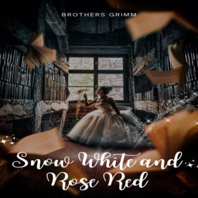 Snow White and Rose Red (Unabridged) - Brothers Grimm  