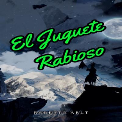 El Juguete Rabioso (Íntegra) - Roberto Arlt