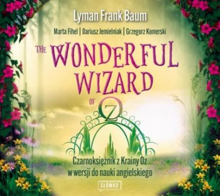 The Wonderful Wizard of Oz Czarnoksiężnik z Krainy Oz w wersji do nauki angielskiego - Grzegorz Komerski