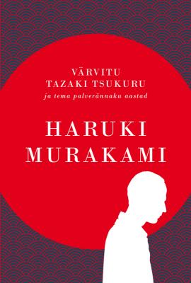 Värvitu Tazaki Tsukuru ja tema palverännaku aastad - Haruki Murakami