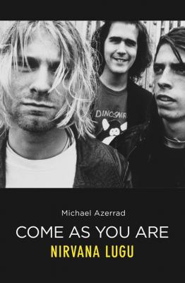 Come As You Are. Nirvana lugu - Michael  Azerrad