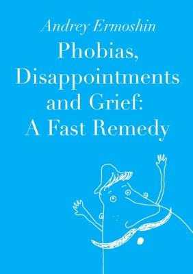 Phobias, Disappointments and Grief: A Fast Remedy - Andrey Ermoshin