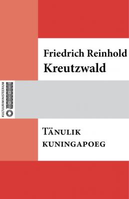 Tänulik kuningapoeg - Friedrich Reinhold Kreutzwald