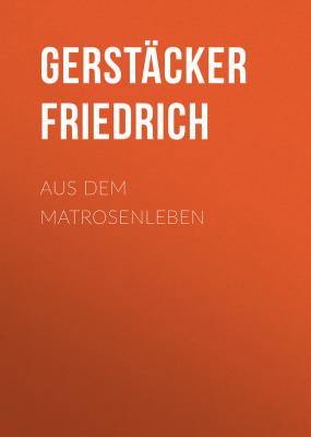 Aus dem Matrosenleben - Gerstäcker Friedrich