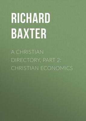 A Christian Directory, Part 2: Christian Economics - Baxter Richard