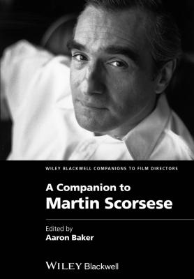 A Companion to Martin Scorsese - Aaron  Baker