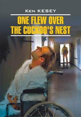 One Flew over the Cuckoo's Nest / Пролетая над гнездом кукушки. Книга для чтения на английском языке - Кен Кизи