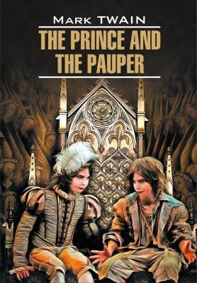 The Prince and the Pauper / Принц и нищий. Книга для чтения на английском языке - Марк Твен