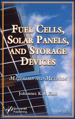 Fuel Cells, Solar Panels, and Storage Devices. Materials and Methods - Johannes Fink Karl